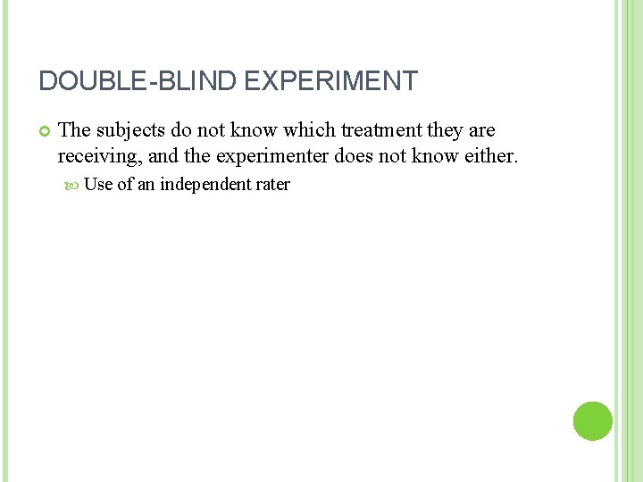 DOUBLE-BLIND EXPERIMENT The subjects do not know which treatment they are receiving, and the DOUBLE-BLIND EXPERIMENT The subjects do not know which treatment they are receiving, and the