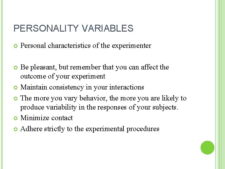 PERSONALITY VARIABLES Personal characteristics of the experimenter Be pleasant, but remember that you can PERSONALITY VARIABLES Personal characteristics of the experimenter Be pleasant, but remember that you can