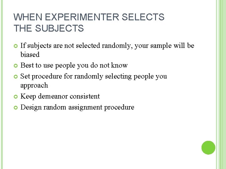 WHEN EXPERIMENTER SELECTS THE SUBJECTS If subjects are not selected randomly, your sample will WHEN EXPERIMENTER SELECTS THE SUBJECTS If subjects are not selected randomly, your sample will