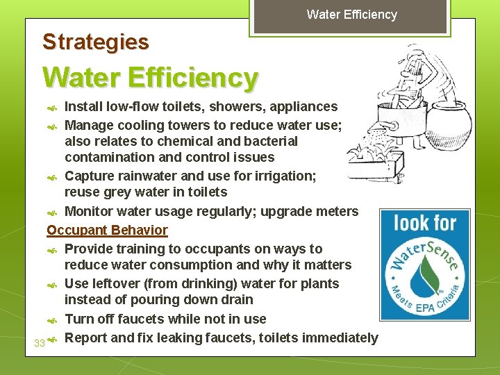 Water Efficiency Strategies Water Efficiency Install low-flow toilets, showers, appliances Manage cooling towers to