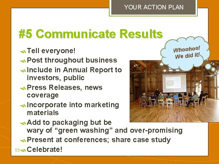 YOUR ACTION PLAN #5 Communicate Results Whoohoo! everyone! We did it! Post throughout business