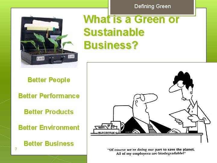 Defining Green What is a Green or Sustainable Business? Better People Better Performance Better