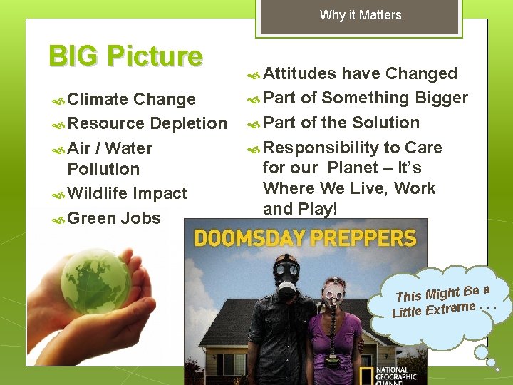 Why it Matters BIG Picture Climate Change Resource Depletion Air / Water Pollution Wildlife