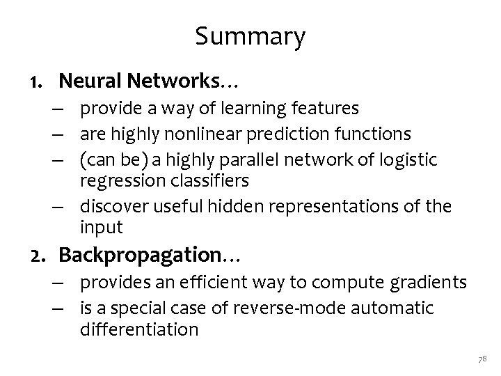 Summary 1. Neural Networks… – provide a way of learning features – are highly