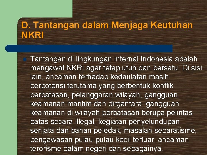 D. Tantangan dalam Menjaga Keutuhan NKRI l Tantangan di lingkungan internal Indonesia adalah mengawal