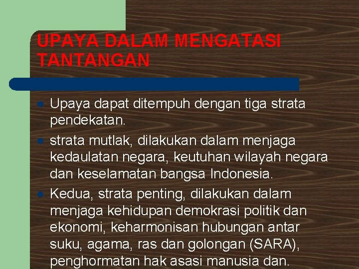 UPAYA DALAM MENGATASI TANTANGAN l l l Upaya dapat ditempuh dengan tiga strata pendekatan.