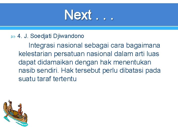 Next. . . 4. J. Soedjati Djiwandono Integrasi nasional sebagai cara bagaimana kelestarian persatuan