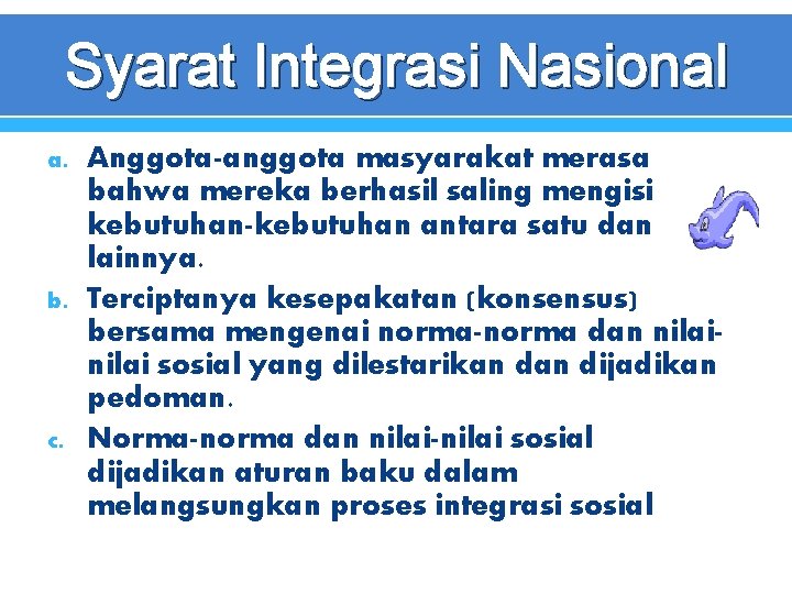 Syarat Integrasi Nasional a. b. c. Anggota-anggota masyarakat merasa bahwa mereka berhasil saling mengisi