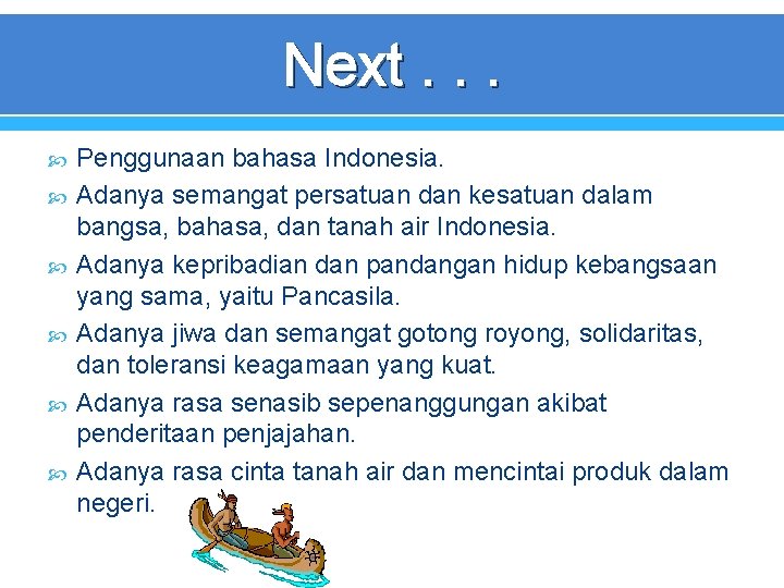 Next. . . Penggunaan bahasa Indonesia. Adanya semangat persatuan dan kesatuan dalam bangsa, bahasa,