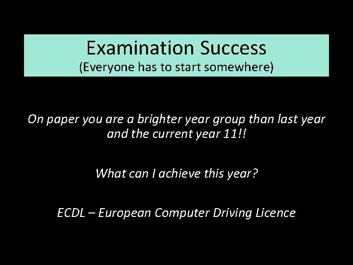 Examination Success (Everyone has to start somewhere) On paper you are a brighter year