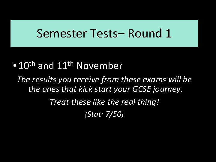 Semester Tests– Round 1 • 10 th and 11 th November The results you