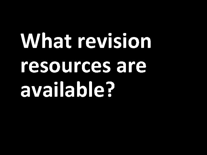 What revision resources are available? 