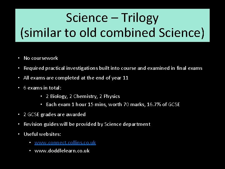 Science – Trilogy (similar to old combined Science) • No coursework • Required practical