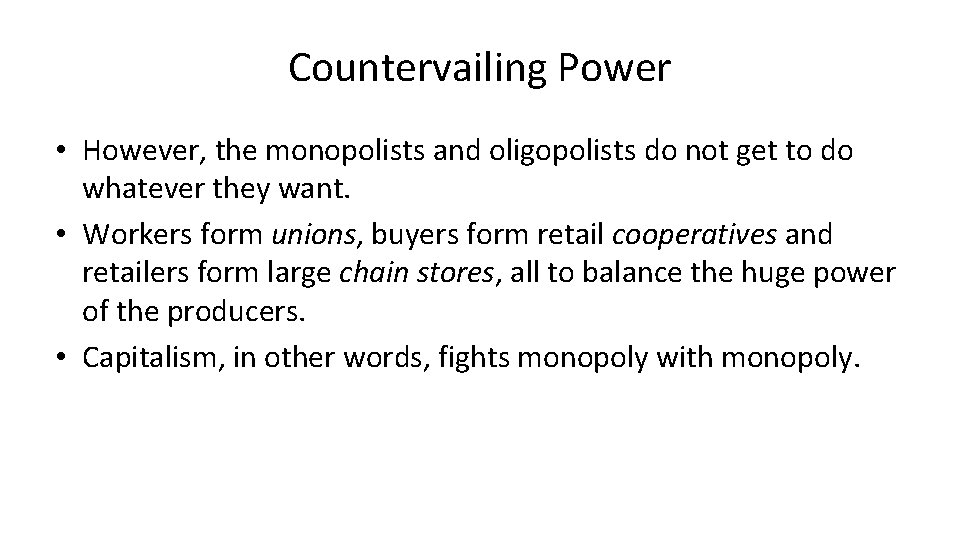 Countervailing Power • However, the monopolists and oligopolists do not get to do whatever