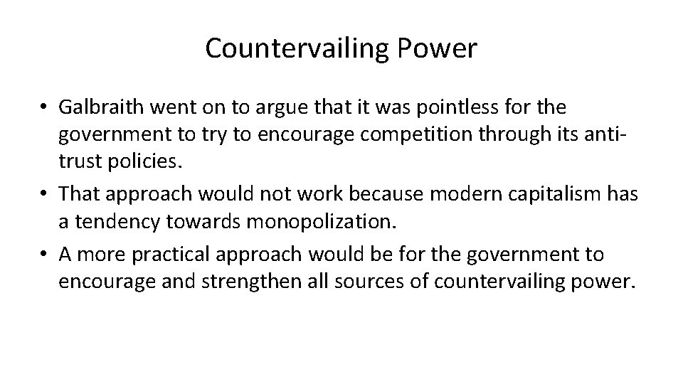 Countervailing Power • Galbraith went on to argue that it was pointless for the