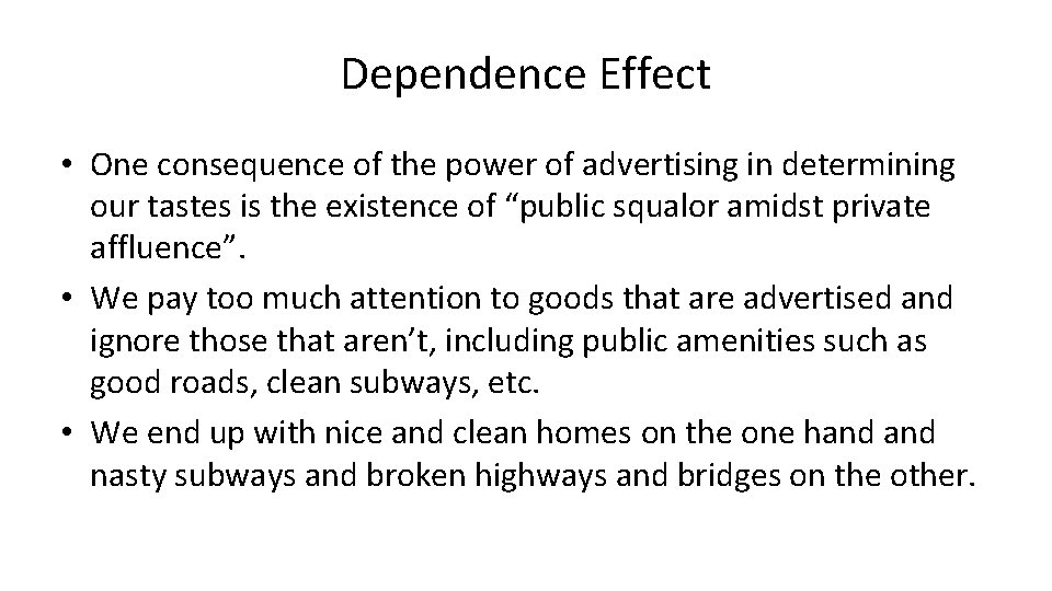 Dependence Effect • One consequence of the power of advertising in determining our tastes