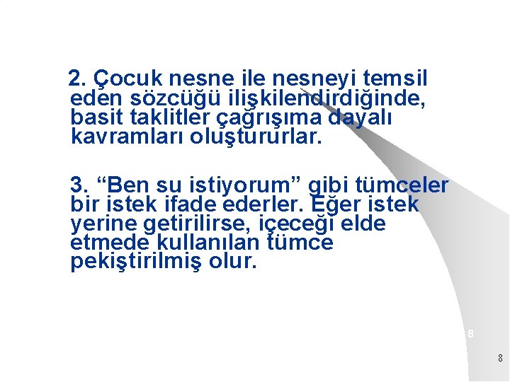 2. Çocuk nesne ile nesneyi temsil eden sözcüğü ilişkilendirdiğinde, basit taklitler çağrışıma dayalı kavramları