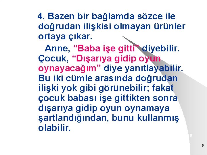 4. Bazen bir bağlamda sözce ile doğrudan ilişkisi olmayan ürünler ortaya çıkar. Anne, “Baba