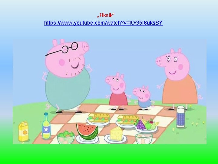 „Piknik” https: //www. youtube. com/watch? v=l. OG 5 I 8 uks. SY 