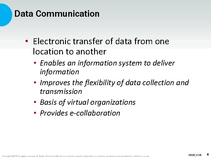 Data Communication • Electronic transfer of data from one location to another • Enables