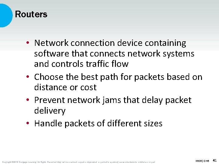 Routers • Network connection device containing software that connects network systems and controls traffic