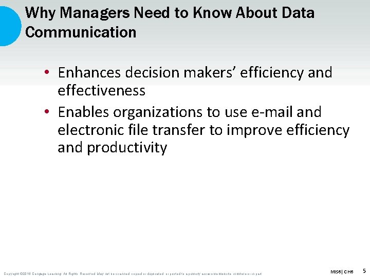 Why Managers Need to Know About Data Communication • Enhances decision makers’ efficiency and