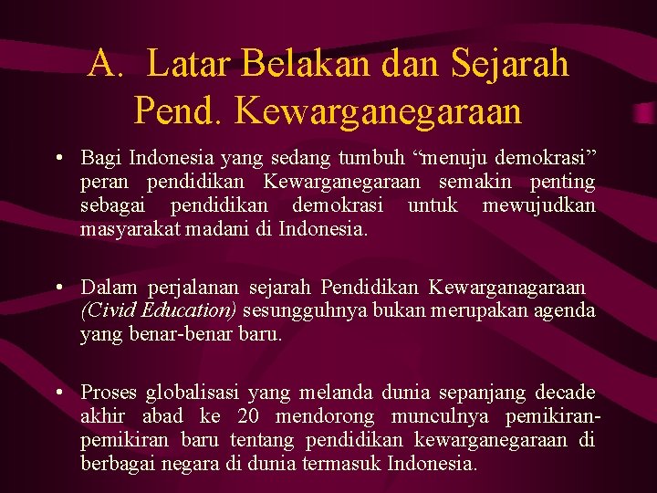 A. Latar Belakan dan Sejarah Pend. Kewarganegaraan • Bagi Indonesia yang sedang tumbuh “menuju