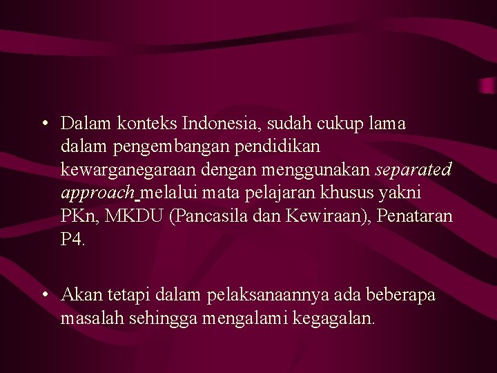  • Dalam konteks Indonesia, sudah cukup lama dalam pengembangan pendidikan kewarganegaraan dengan menggunakan