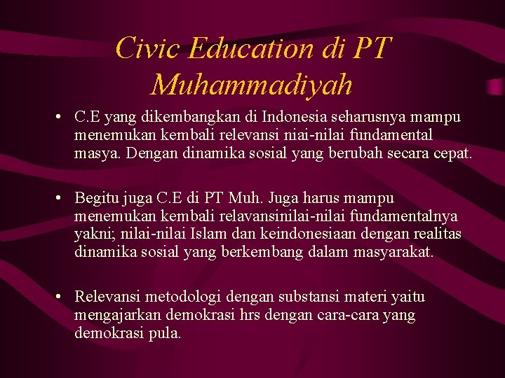 Civic Education di PT Muhammadiyah • C. E yang dikembangkan di Indonesia seharusnya mampu