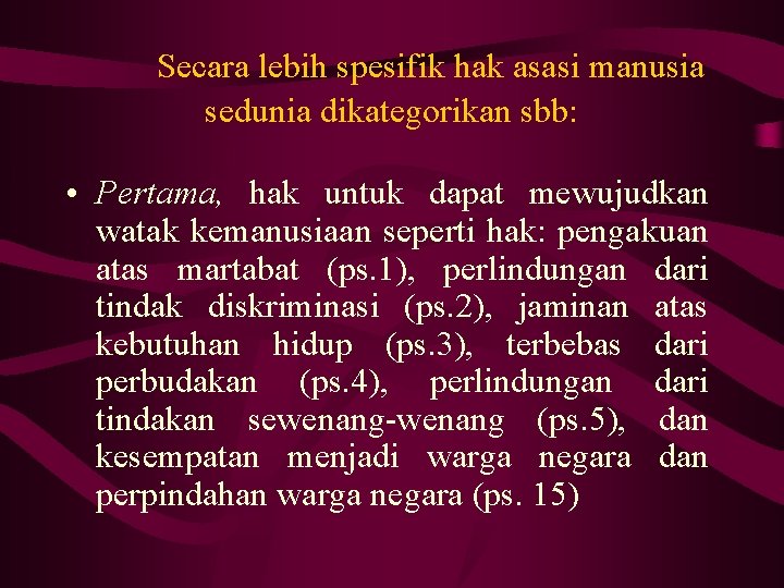 Secara lebih spesifik hak asasi manusia sedunia dikategorikan sbb: • Pertama, hak untuk dapat