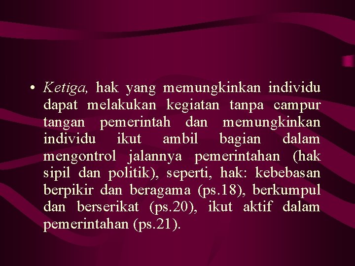  • Ketiga, hak yang memungkinkan individu dapat melakukan kegiatan tanpa campur tangan pemerintah