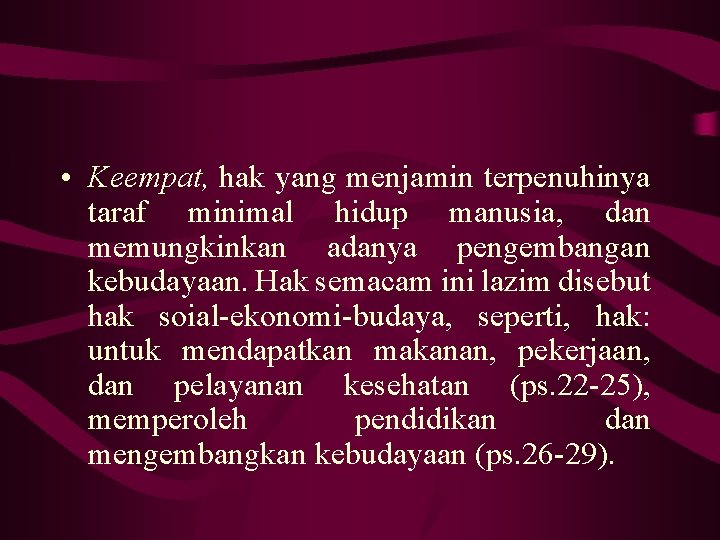  • Keempat, hak yang menjamin terpenuhinya taraf minimal hidup manusia, dan memungkinkan adanya