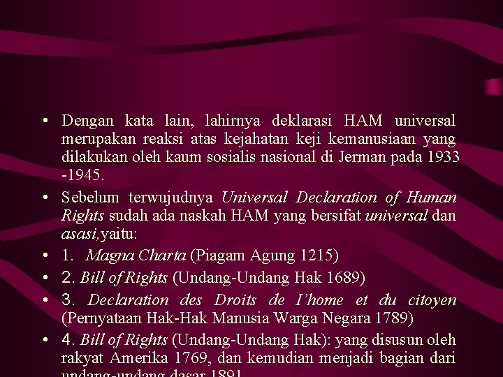  • Dengan kata lain, lahirnya deklarasi HAM universal merupakan reaksi atas kejahatan keji