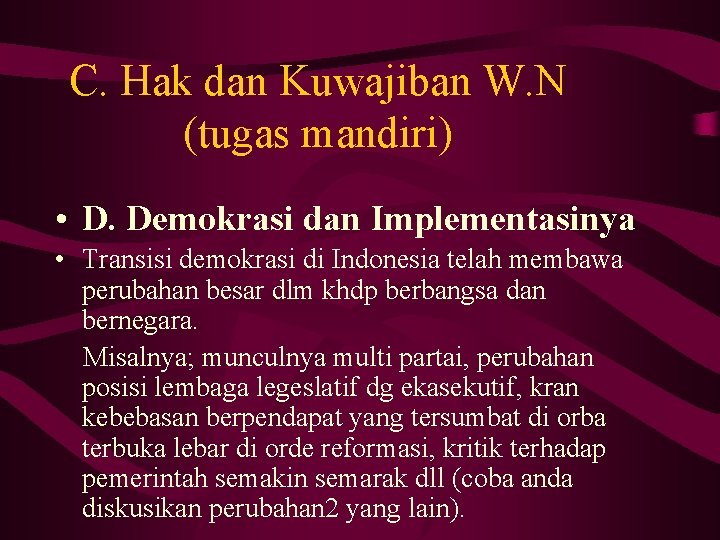 C. Hak dan Kuwajiban W. N (tugas mandiri) • D. Demokrasi dan Implementasinya •