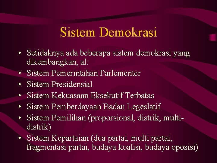 Sistem Demokrasi • Setidaknya ada beberapa sistem demokrasi yang dikembangkan, al: • Sistem Pemerintahan