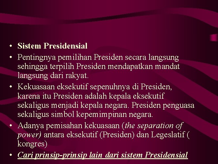 • Sistem Presidensial • Pentingnya pemilihan Presiden secara langsung sehingga terpilih Presiden mendapatkan