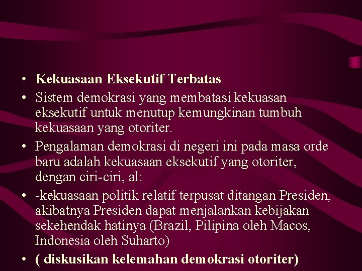  • Kekuasaan Eksekutif Terbatas • Sistem demokrasi yang membatasi kekuasan eksekutif untuk menutup