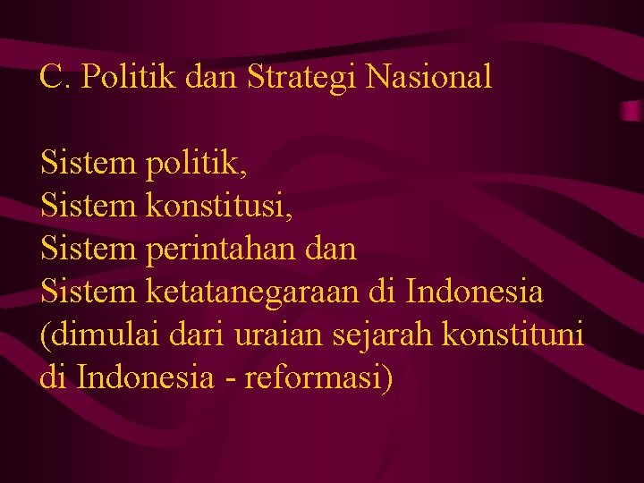 C. Politik dan Strategi Nasional Sistem politik, Sistem konstitusi, Sistem perintahan dan Sistem ketatanegaraan