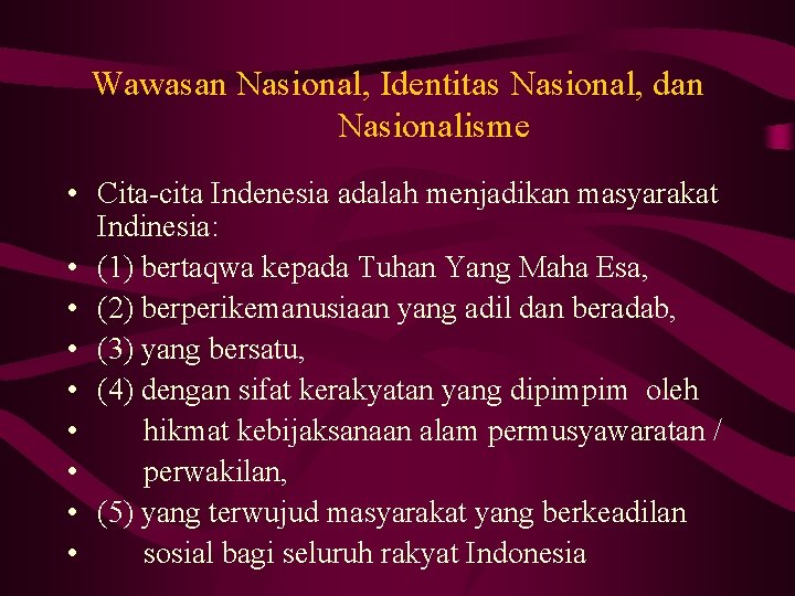 Wawasan Nasional, Identitas Nasional, dan Nasionalisme • Cita-cita Indenesia adalah menjadikan masyarakat Indinesia: •