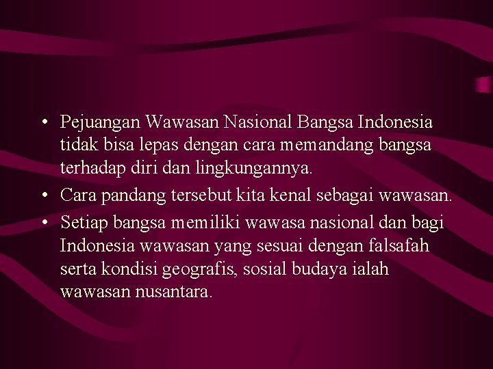  • Pejuangan Wawasan Nasional Bangsa Indonesia tidak bisa lepas dengan cara memandang bangsa