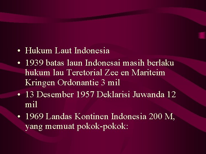  • Hukum Laut Indonesia • 1939 batas laun Indonesai masih berlaku hukum lau