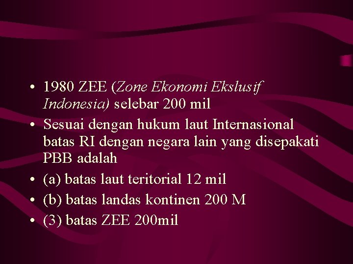  • 1980 ZEE (Zone Ekonomi Ekslusif Indonesia) selebar 200 mil • Sesuai dengan