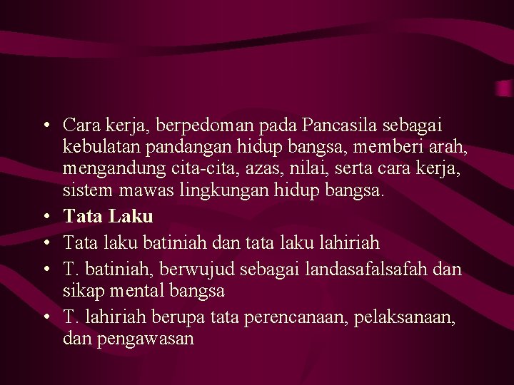  • Cara kerja, berpedoman pada Pancasila sebagai kebulatan pandangan hidup bangsa, memberi arah,