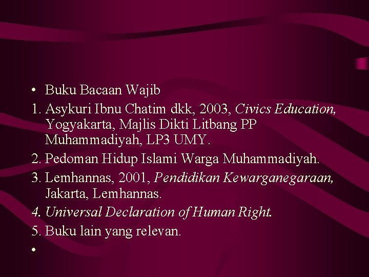  • Buku Bacaan Wajib 1. Asykuri Ibnu Chatim dkk, 2003, Civics Education, Yogyakarta,