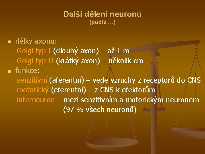 Další dělení neuronů (podle …) délky axonu: Golgi typ I (dlouhý axon) – až