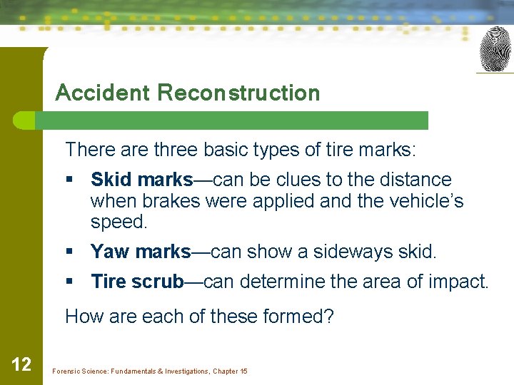 Accident Reconstruction There are three basic types of tire marks: § Skid marks—can be