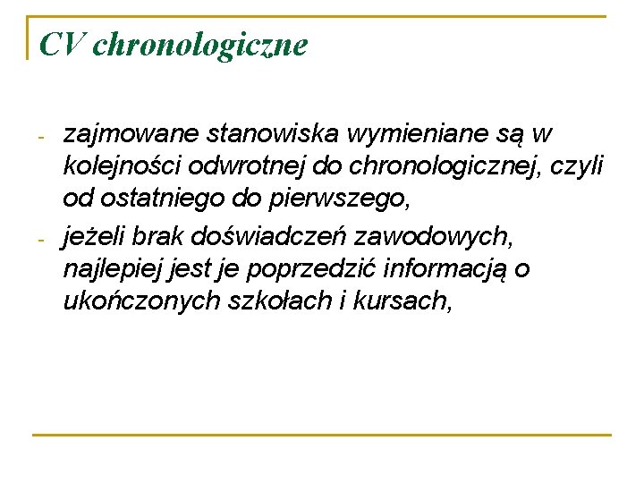 CV chronologiczne - - zajmowane stanowiska wymieniane są w kolejności odwrotnej do chronologicznej, czyli
