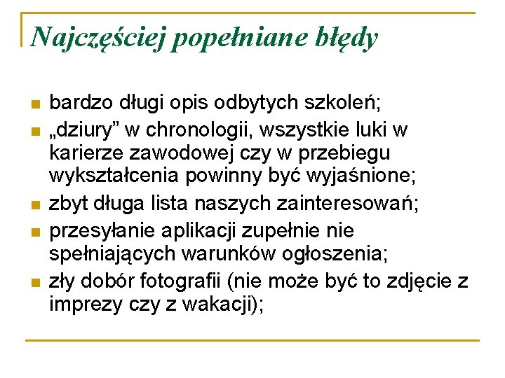 Najczęściej popełniane błędy n n n bardzo długi opis odbytych szkoleń; „dziury” w chronologii,