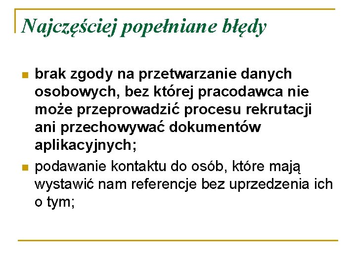 Najczęściej popełniane błędy n n brak zgody na przetwarzanie danych osobowych, bez której pracodawca