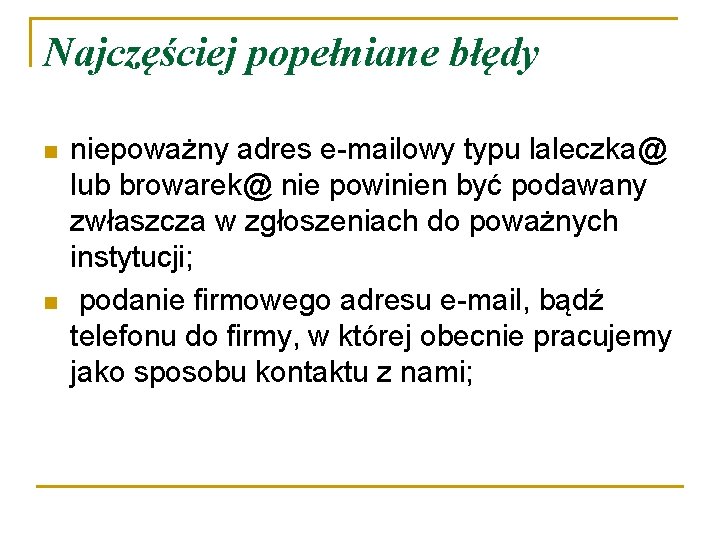 Najczęściej popełniane błędy n n niepoważny adres e-mailowy typu laleczka@ lub browarek@ nie powinien